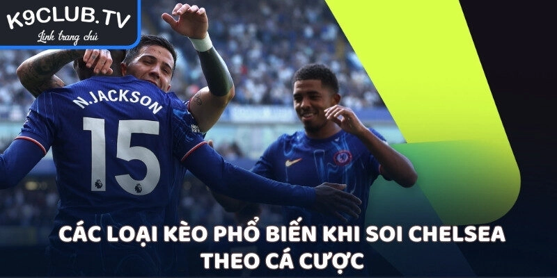 Các loại kèo phổ biến khi soi Chelsea theo cá cược