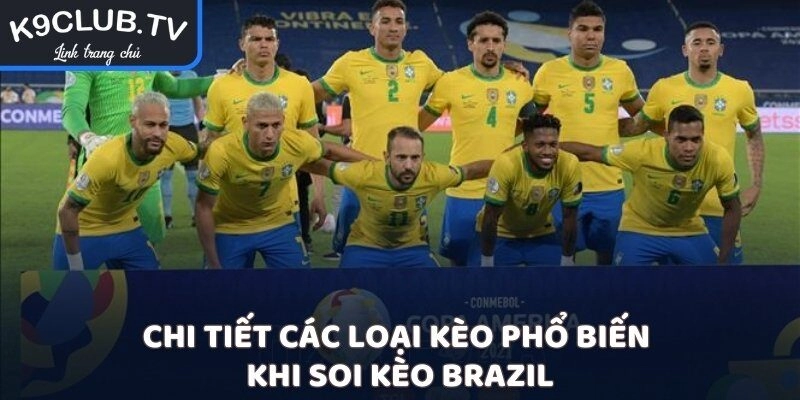 Chi tiết các loại kèo phổ biến khi soi kèo Brazil