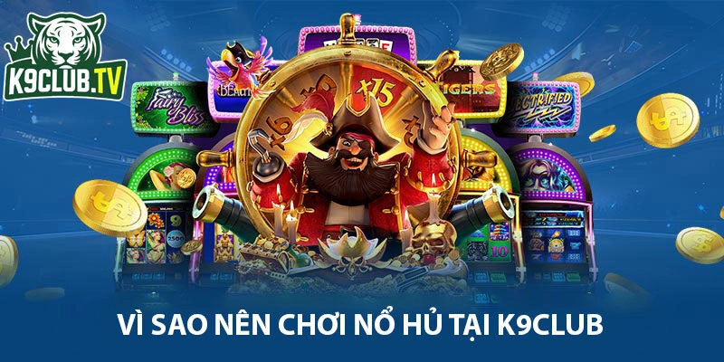 Game nổ hủ rinh ngay quà lớn tại k9club