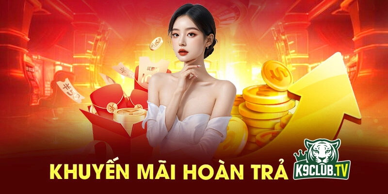 Hoàn trả cao nhất thị trường tại K9CLUB