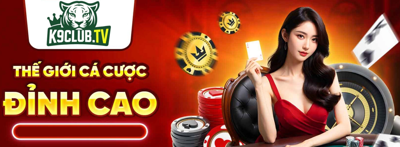 k9club thế giới cá cược đỉnh cao