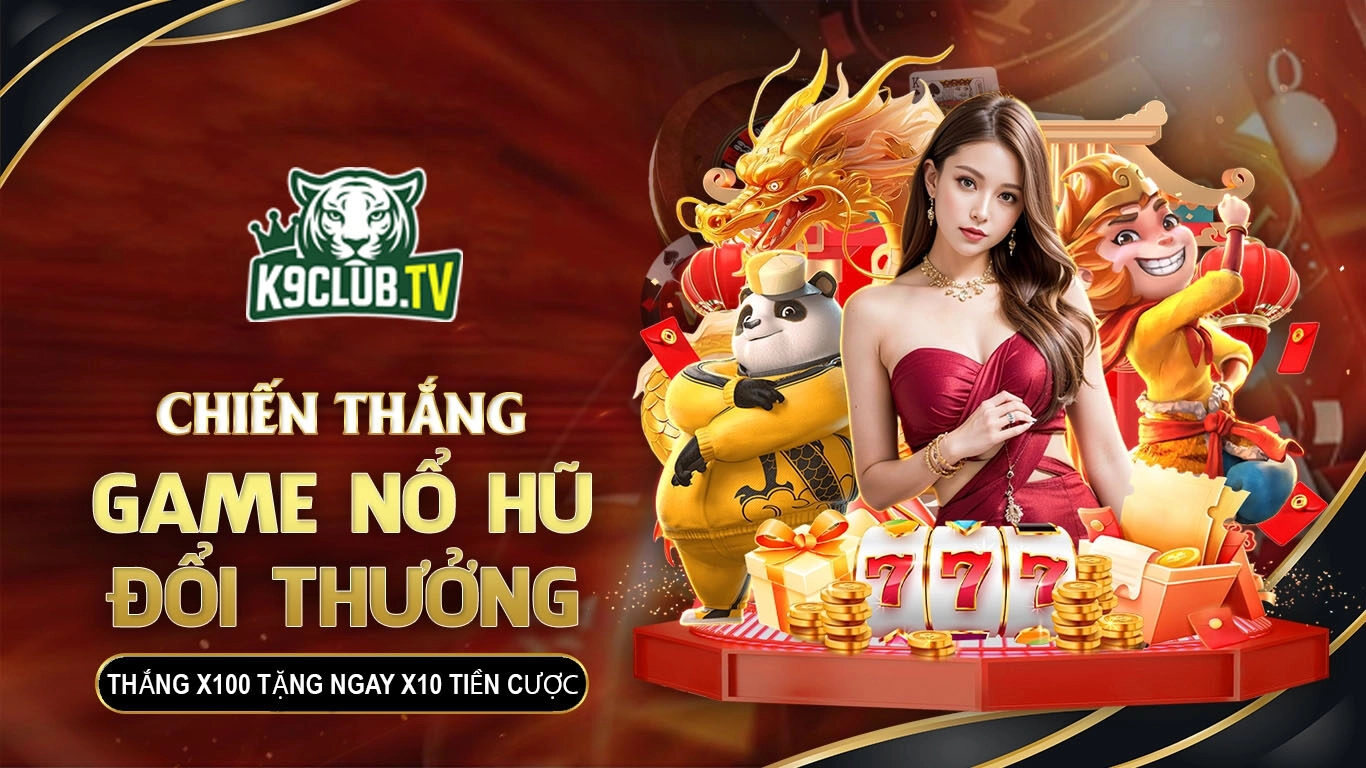Nổ Hủ K9club Thắng x100 – Tặng Ngay x10 Tiền Cược tại K9Club