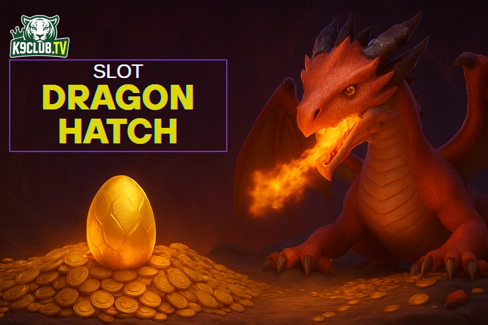 slot dragon hatch tại k9club
