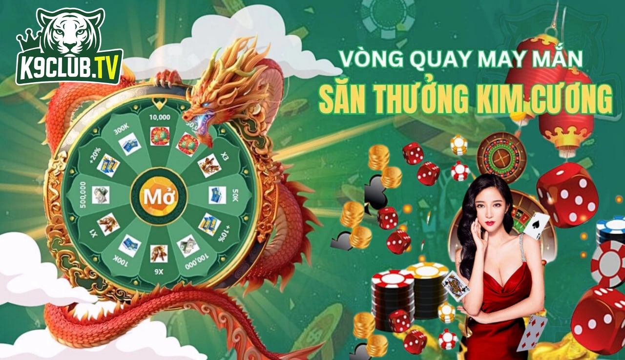 Vòng Quay May Mắn Săn Thưởng Kim Cương Cùng K9Club/K9