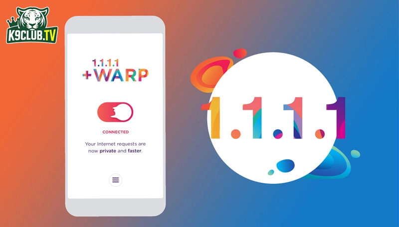 Tải app 1.1.1.1 để truy cập k9club