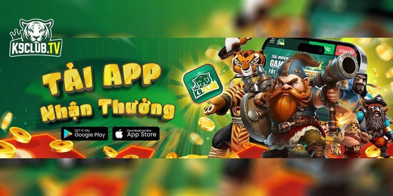 Tải app k9 nhận thưởng hấp dẫn