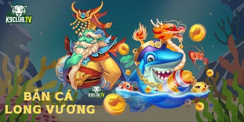 bắn cá long vương đổi thưởng